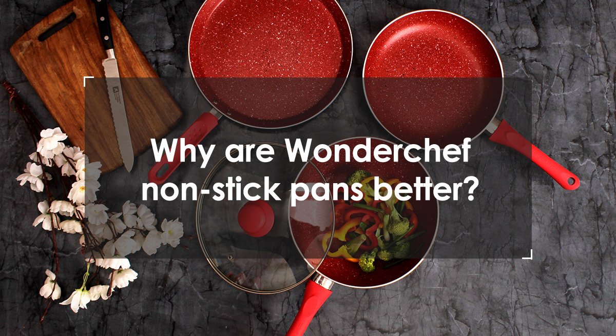 Why are Wonderchef non-stick pans better?